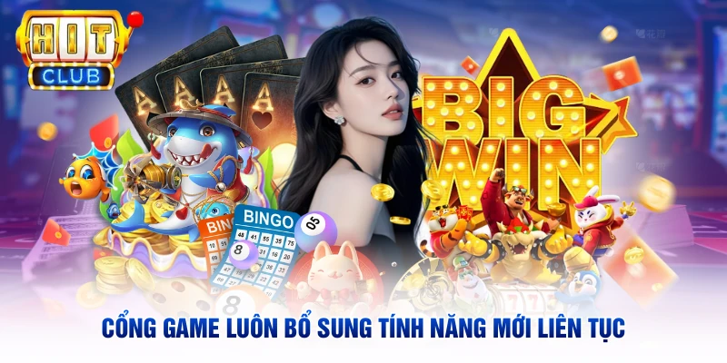 Cổng game luôn bổ sung tính năng mới liên tục