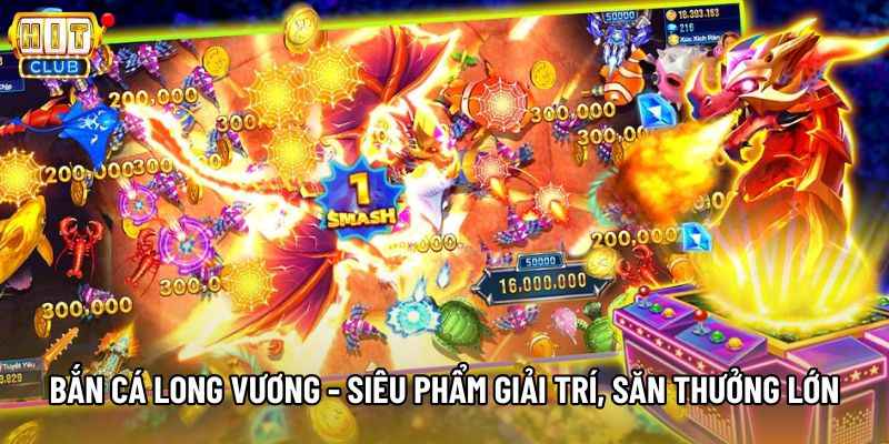 Bắn Cá Long Vương - Siêu Phẩm Giải Trí, Săn Thưởng Lớn