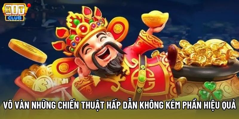 Vô vàn những chiến thuật hấp dẫn không kém phần hiệu quả