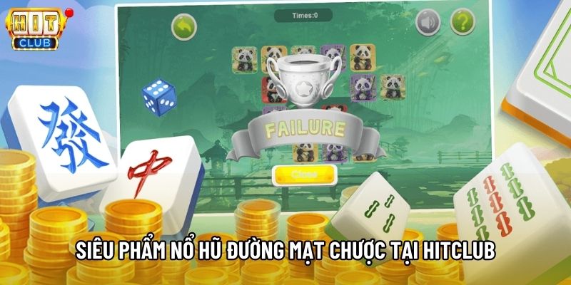 Siêu phẩm nổ hũ Đường mạt chược tại Hitclub